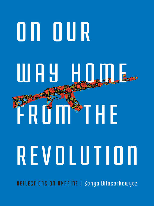 Title details for On Our Way Home from the Revolution by Sonya Bilocerkowycz - Available